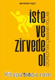 İste ve Zirvede Ol <br /> Otopilottan Çıkmanın Yolları