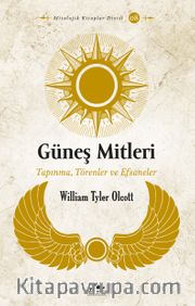 Güneş Mitleri <br /> Tapınma, Törenler ve Efsaneler