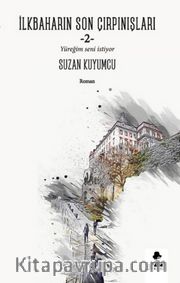 İlkbaharın Son Çırpınışları 2 <br /> Yüreğim Seni İstiyor