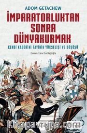 İmparatorluktan Sonra Dünyakurmak <br /> Kendi Kaderini Tayinin Yükselişi ve Düşüşü