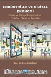 Endüstri 4.0 ve Dijital Ekonomi <br /> Dünya ve Türkiye Ekonomisi İçin Fırsatlar, Etkiler ve Tehditler