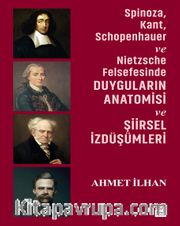 Spinoza, Kant, Schopenhauer ve Nietzsche Felsefesinde Duyguların Anatomisi ve Şiirsel İzdüşümleri 