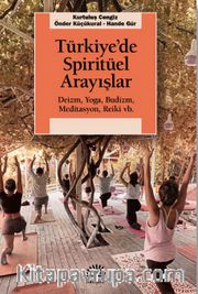 Türkiye’de Spiritüel Arayışlar <br /> Deizm, Yoga, Budizm, Meditasyon, Reiki vb.