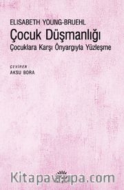Çocuk Düşmanlığı <br /> Çocuklara Karşı Önyargıyla Yüzleşme