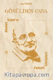 Gönülden Cana <br /> Ahmet İnam’ın Felsefi Görüşleri