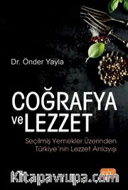 Coğrafya ve Lezzet <br /> Seçilmiş Yemekler Üzerinden Türkiye’nin Lezzet Anlayışı