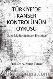 Türkiye’de Kanser Kontrolünün Öyküsü <br /> Şube Müdürlüğünden Enstitüye