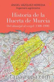 Historia de la Huerta de Murcia <br /> Del almarjal al vergel (1308-1990)