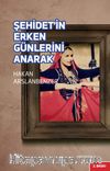 Şehidet’in Erken Günlerini Anarak