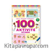 100 Aktivite Kitabim / Okul Öncesi Yardımcı 3-4-5 Yaş