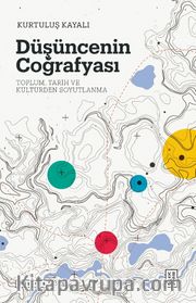 Düşüncenin Coğrafyası <br /> Toplum, Tarih ve Kültürden Soyutlanma