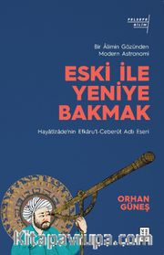 Eski ile Yeniye Bakmak: Bir Âlimin Gözünden Modern Astronomi 