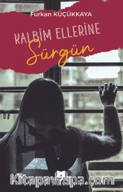 Kalbim Ellerine Sürgün