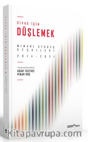 Sivas İçin Düşlemek: Mimari Stüdyo Seçkileri 2014-2021