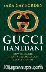 Gucci Hanedanı <br /> Cinayet, Delilik, İhtişam ve Açgözlülüğün Çarpıcı Hikayesi 