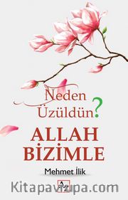 Neden Üzüldün? Allah Bizimle