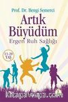 Artık Büyüdüm & Ergen Ruh Salığı (13-20 Yaş)
