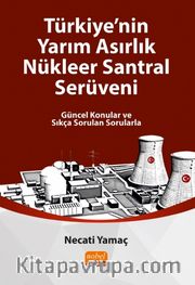Türkiye'nin Yarım Asırlık Nükleer Santral Serüveni <br /> Güncel Konular ve Sıkça Sorulan Sorularla