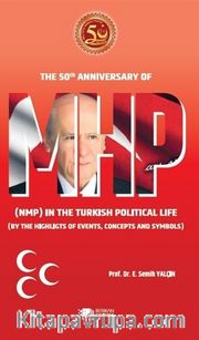 MHP <br /> The 50th Anniversary Of Mhp (Nmp) In The Turkish Political Life (By The Highlights Of Events, Concepts And Symbols)