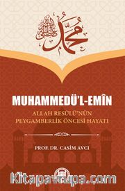 Muhammedü’l-Emîn <br /> Allah Resûlü’nün Peygamberlik Öncesi Hayatı