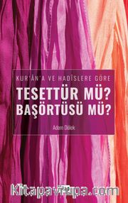 Kur'an'a ve Hadislere Göre Tesettür mü? Başörtüsü mü?