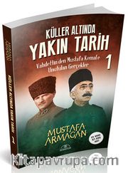 Vahdettin'den Mustafa Kemal'e Unutulan Gerçekler / Küller Altında Yakın Tarih 1