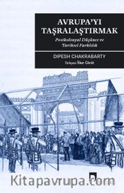 Avrupa’yı Taşralaştırmak <br /> Postkolonyal Düşünce ve Tarihsel Farklılık