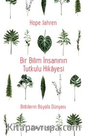Bir Bilim İnsanının Tutkulu Hikayesi <br /> Bitkilerin Büyülü Dünyası 