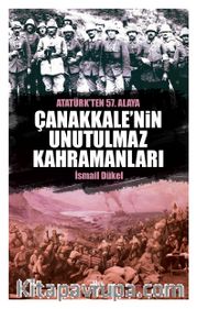 Çanakkale'nin Unutulmaz Kahramanları Atatürk'ten 57. Alaya