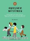 Okulsuz Büyümek & Okulsuz Eğitim, Kırsalda Yaşamak, Doğayla Bağ Kurmak ve Yaşayarak Öğrenmek Hakkında Sıradışı Bir Ebeveynlik Macerası