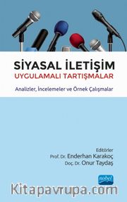 Siyasal İletişim <br /> Uygulamalı Tartışmalar - Analizler, İncelemeler ve Örnek Çalışmalar