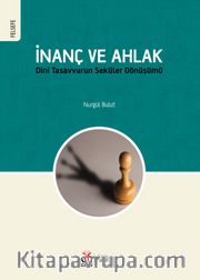 İnanç ve Ahlak Dini Tasavvurun Seküler Dönüşümü