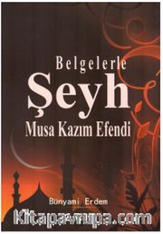 Belgelerle Şeyh Musa Kazım Efendi  (2. Cilt)