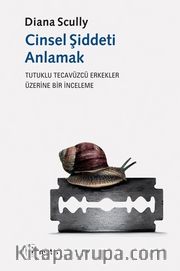Cinsel Şiddeti Anlamak <br /> Tutuklu Tecavüzcü Erkekler Üzerine Bir İnceleme