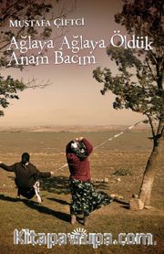 Ağlaya Ağlaya Öldük Anam Bacım
