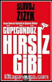 Güpegündüz Hırsız Gibi <br /> İnsan Sonrası Kapitalizm Çağında İktidar 