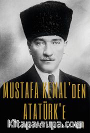 Mustafa Kemal’den  Atatürk’e