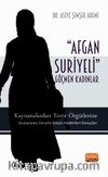 Afgan-Suriyerli Göçmen Kadınlar & Kaynanalardan Terör Örgütlerine; Uluslararası Zorunlu Göçün Nedenleri-Sonuçları