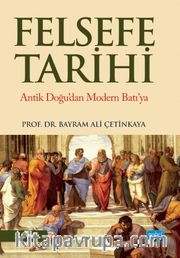 Felsefe Tarihi <br /> Antik Doğu’dan Modern Batı’ya