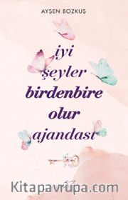 İyi Şeyler Birdenbire Olur Ajandası