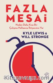 Fazla Mesai <br /> Neden Daha Kısa Bir Çalışma Haftasına İhtiyacımız Var