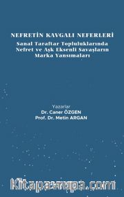 Nefretin Kavgalı Neferleri: Sanal Taraftar Topluluklarında Nefret ve Aşk Eksenli Savaşların Marka Yansımaları