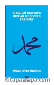Siyer mi Kur’an’a Kur’an mı Siyere Tabidir?