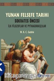Yunan Felsefe Tarihi 1.Cilt <br /> Sokrates Öncesi İlk Filozoflar ve Pythagorasçılar