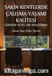 Sakin Kentlerde Çalışma Yaşamı Kalitesi Üzerine Nitel Bir Araştırma