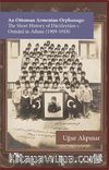 An Ottoman Armenian Orphanage: The Short History of Darüleytam-ı Osmanî in Adana (1909-1918)