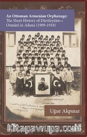 An Ottoman Armenian Orphanage: The Short History of Darüleytam-ı Osmanî in Adana (1909-1918)