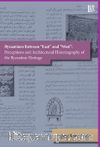 Byzantium Between «East» and «West»: Perceptions and Architectural Historiography of the Byzantine Heritage