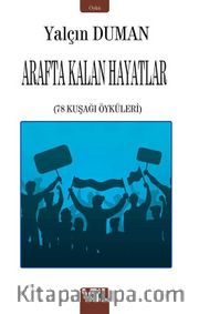 Arafta Kalan Hayatlar <br /> 78 Kuşağı Öyküleri 
