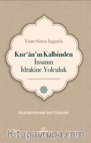 Yasin Suresi Işığında Kur’an’ın Kalbinden İnsanın İdrakine Yolculuk